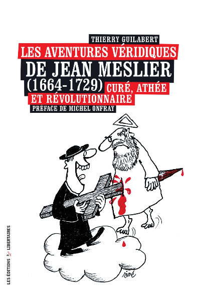 Les aventures v�ridiques de Jean Meslier (1664-1729)